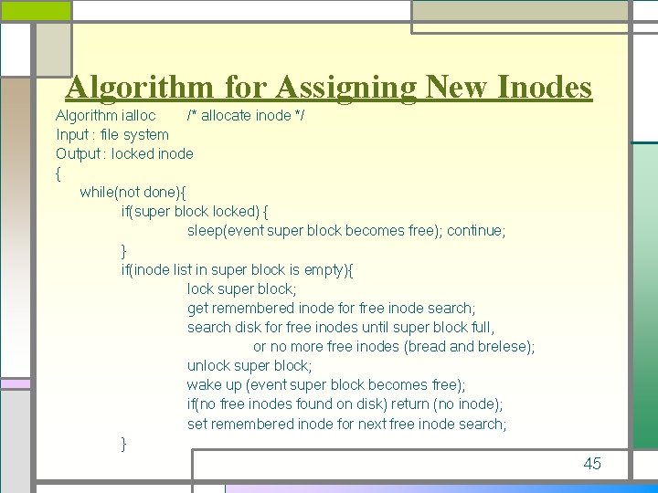 Algorithm for Assigning New Inodes Algorithm ialloc /* allocate inode */ Input : file