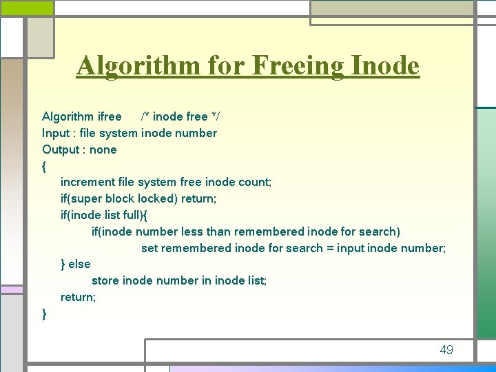 Algorithm for Freeing Inode Algorithm ifree /* inode free */ Input : file system