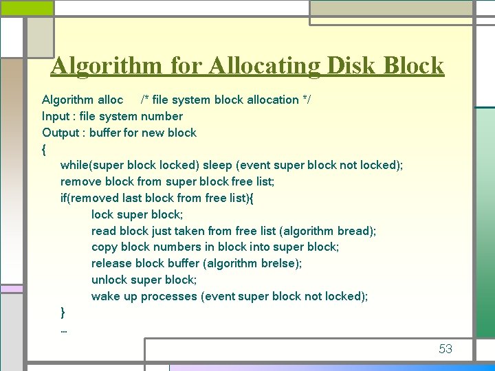 Algorithm for Allocating Disk Block Algorithm alloc /* file system block allocation */ Input