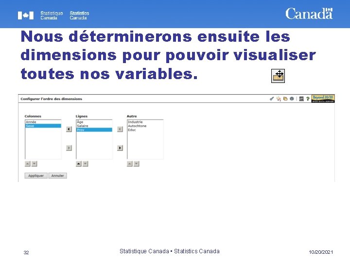 Nous déterminerons ensuite les dimensions pour pouvoir visualiser toutes nos variables. 32 Statistique Canada