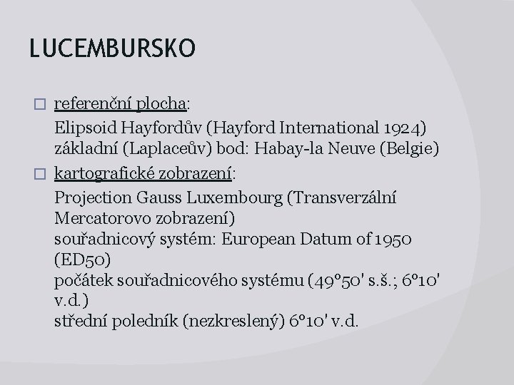 LUCEMBURSKO referenční plocha: Elipsoid Hayfordův (Hayford International 1924) základní (Laplaceův) bod: Habay-la Neuve (Belgie)