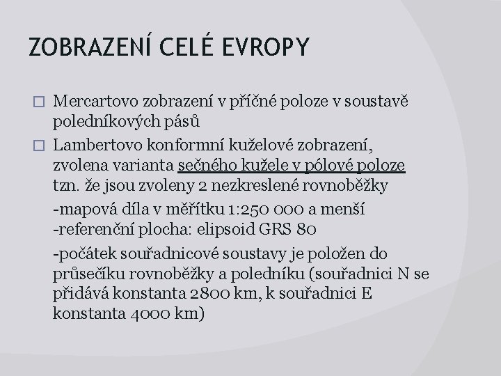 ZOBRAZENÍ CELÉ EVROPY Mercartovo zobrazení v příčné poloze v soustavě poledníkových pásů � Lambertovo
