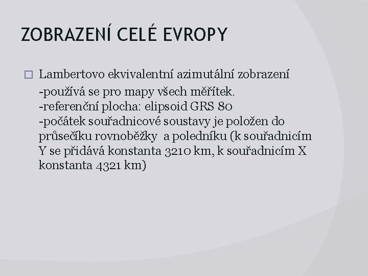 ZOBRAZENÍ CELÉ EVROPY � Lambertovo ekvivalentní azimutální zobrazení -používá se pro mapy všech měřítek.