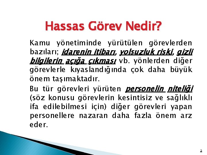 Hassas Görev Nedir? Kamu yönetiminde yürütülen görevlerden bazıları; idarenin itibarı, yolsuzluk riski, gizli bilgilerin