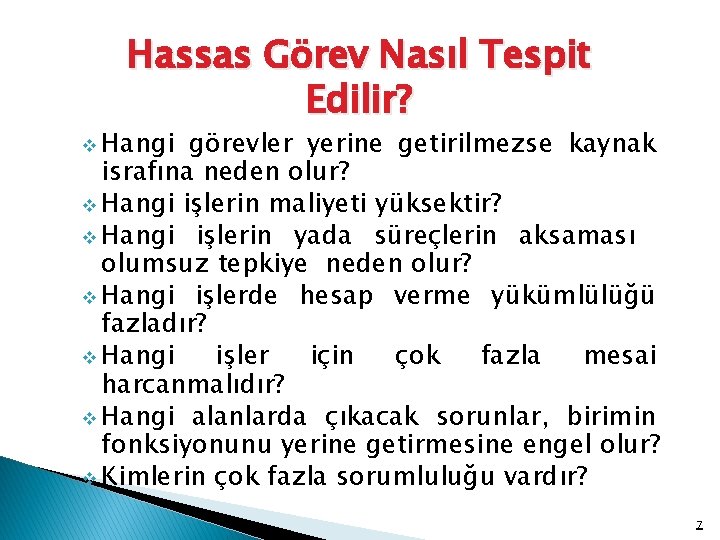 Hassas Görev Nasıl Tespit Edilir? v Hangi görevler yerine getirilmezse kaynak israfına neden olur?