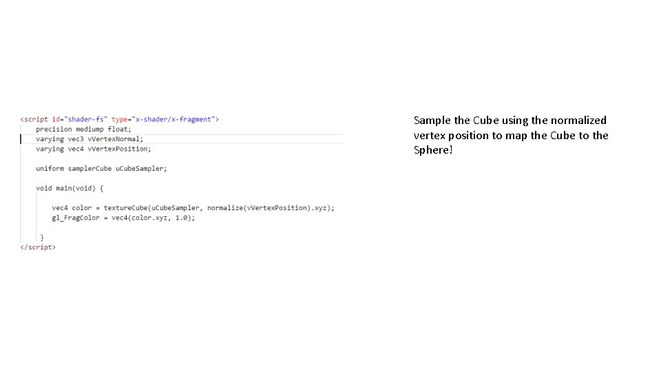 Sample the Cube using the normalized vertex position to map the Cube to the
