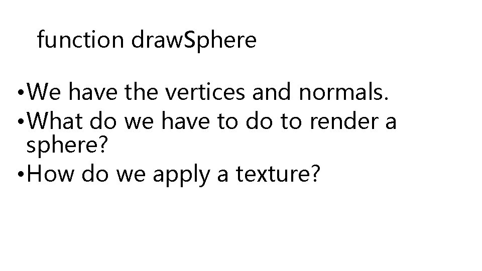 function draw. Sphere • We have the vertices and normals. • What do we