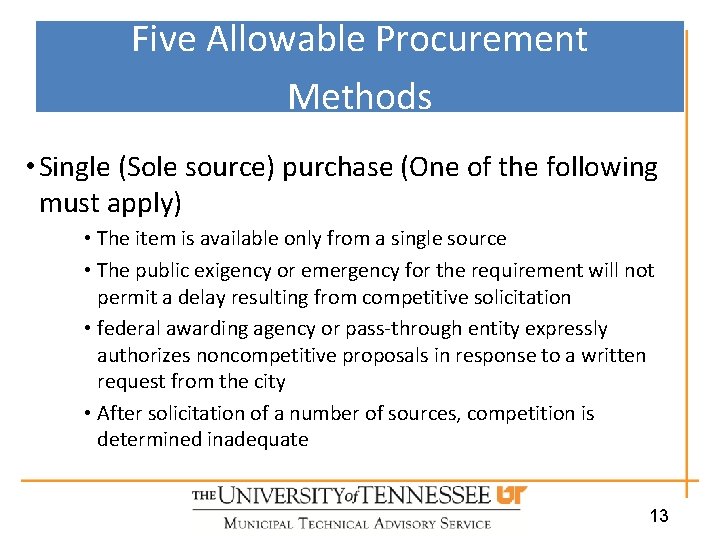 Five Allowable Procurement Methods • Single (Sole source) purchase (One of the following must