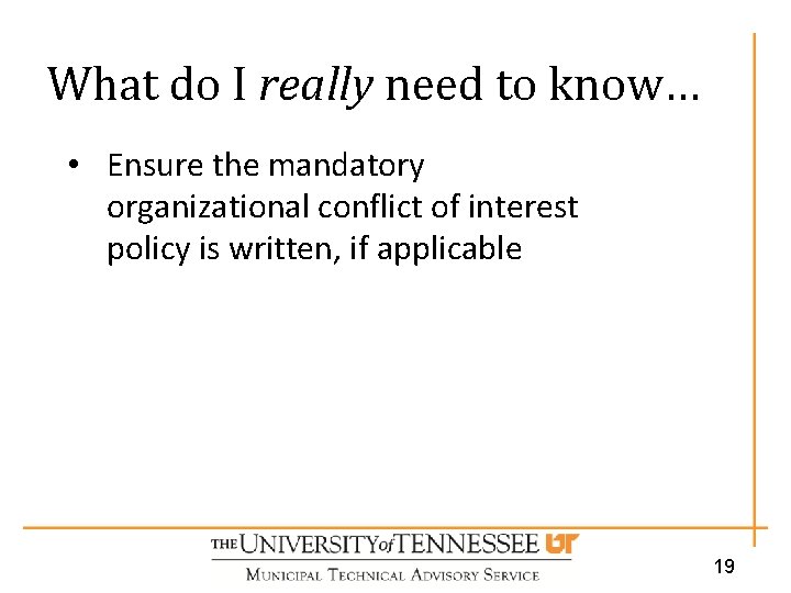 What do I really need to know… • Ensure the mandatory organizational conflict of