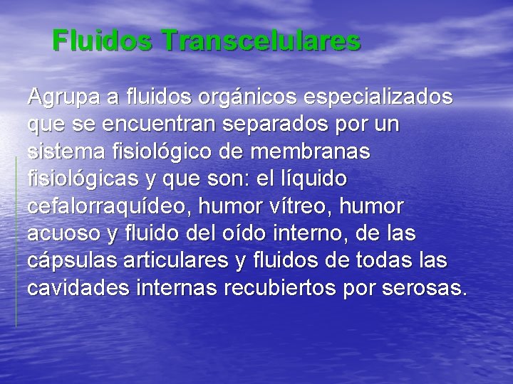 Fluidos Transcelulares Agrupa a fluidos orgánicos especializados que se encuentran separados por un sistema
