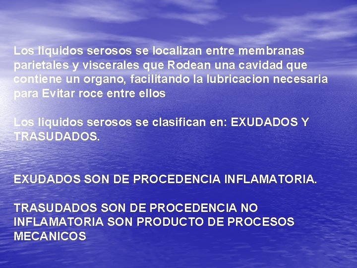 Los liquidos serosos se localizan entre membranas parietales y viscerales que Rodean una cavidad