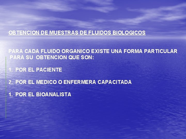 OBTENCION DE MUESTRAS DE FLUIDOS BIOLOGICOS PARA CADA FLUIDO ORGANICO EXISTE UNA FORMA PARTICULAR