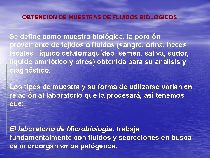 OBTENCION DE MUESTRAS DE FLUIDOS BIOLOGICOS Se define como muestra biológica, la porción proveniente