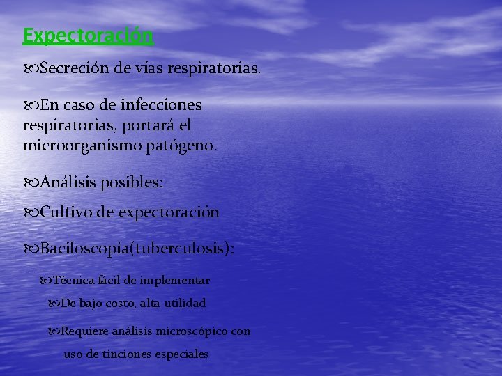 Expectoración Secreción de vías respiratorias. En caso de infecciones respiratorias, portará el microorganismo patógeno.