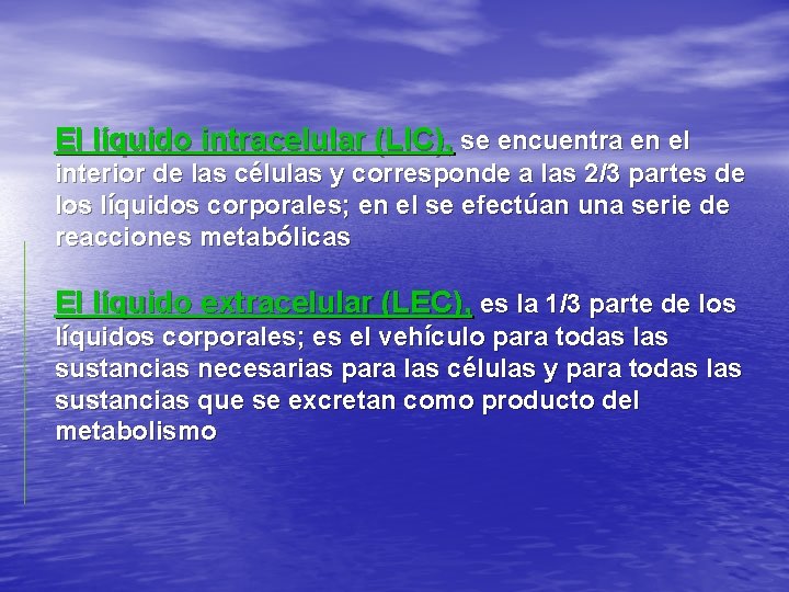 El líquido intracelular (LIC), se encuentra en el interior de las células y corresponde
