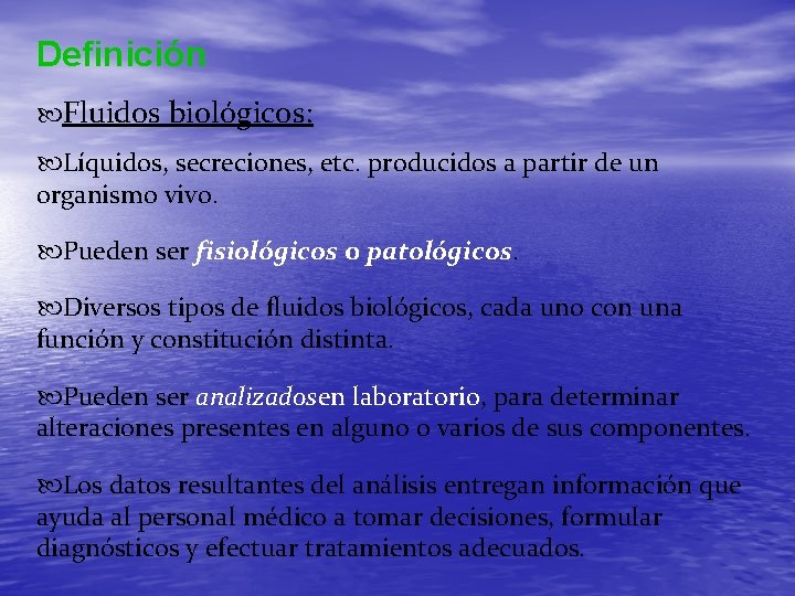 Definición Fluidos biológicos: Líquidos, secreciones, etc. producidos a partir de un organismo vivo. Pueden