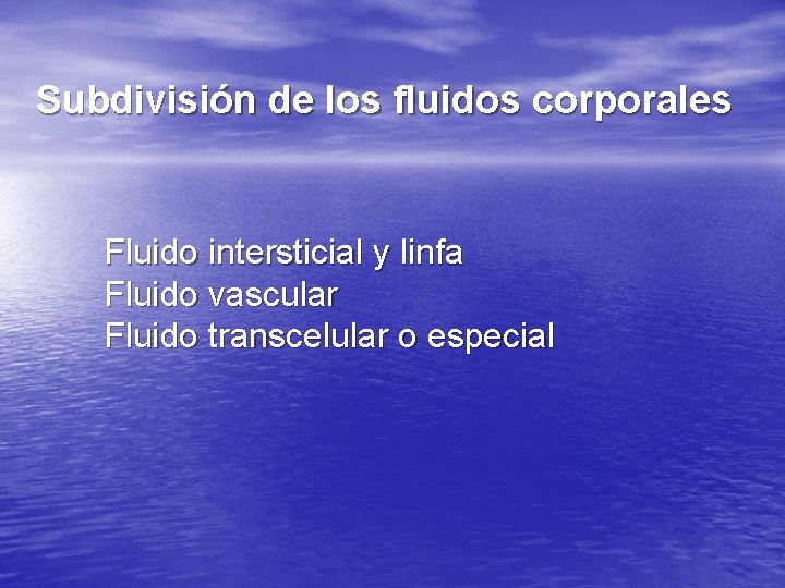 Subdivisión de los fluidos corporales Fluido intersticial y linfa Fluido vascular Fluido transcelular o