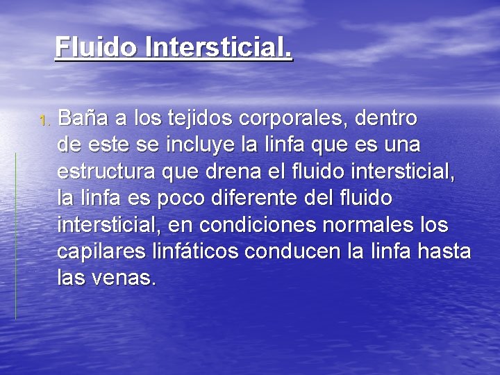 Fluido Intersticial. 1. Baña a los tejidos corporales, dentro de este se incluye la