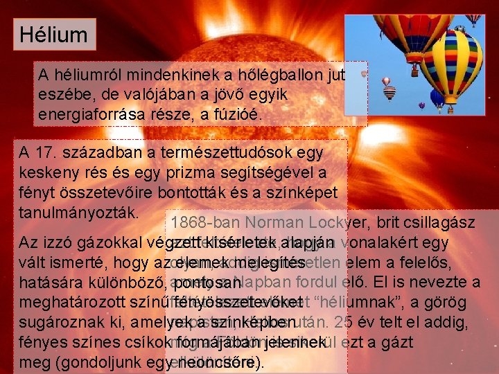 Hélium A héliumról mindenkinek a hőlégballon jut eszébe, de valójában a jövő egyik energiaforrása