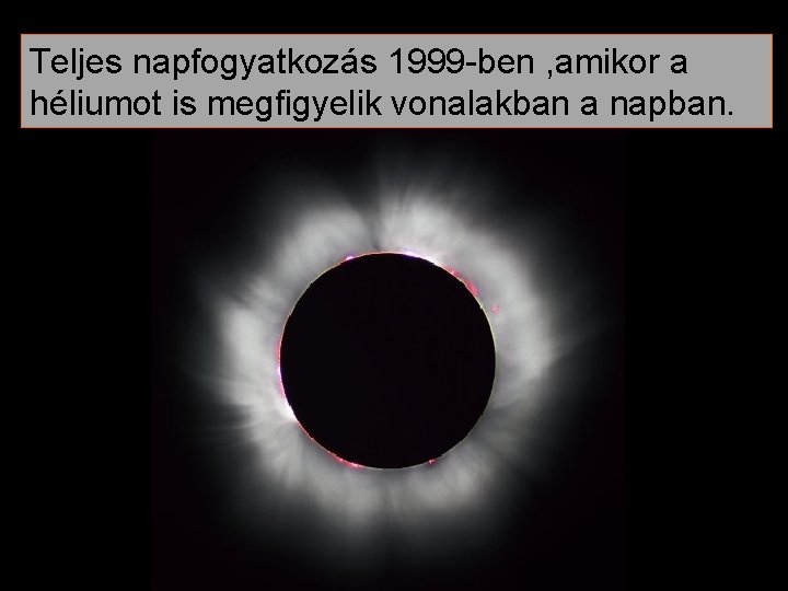 Teljes napfogyatkozás 1999 -ben , amikor a héliumot is megfigyelik vonalakban a napban. 