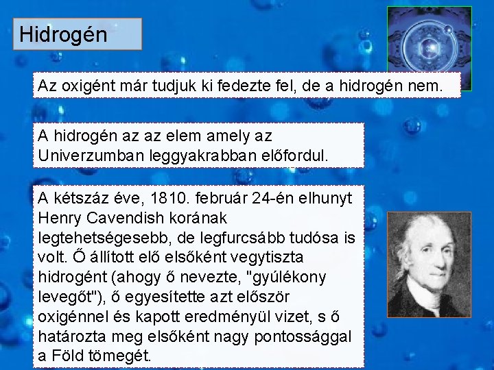 Hidrogén Az oxigént már tudjuk ki fedezte fel, de a hidrogén nem. A hidrogén