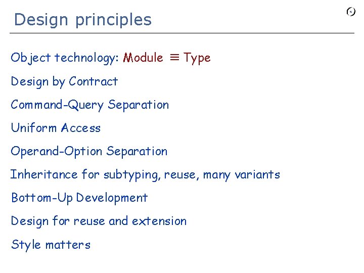 Design principles Object technology: Module Type Design by Contract Command-Query Separation Uniform Access Operand-Option