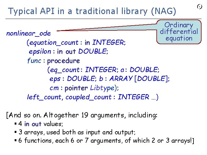 Typical API in a traditional library (NAG) Ordinary differential equation nonlinear_ode (equation_count : in