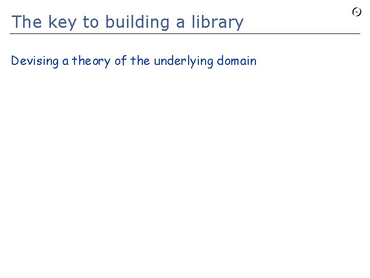 The key to building a library Devising a theory of the underlying domain 