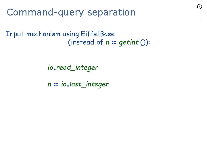 Command-query separation Input mechanism using Eiffel. Base (instead of n : = getint ()):