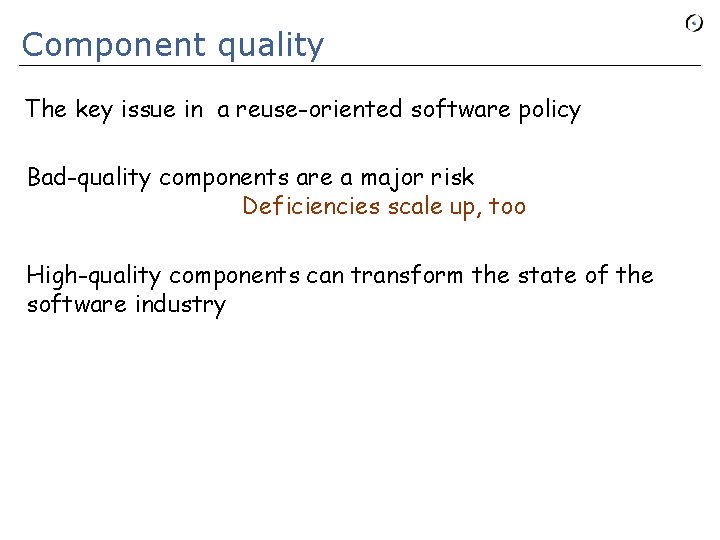 Component quality The key issue in a reuse-oriented software policy Bad-quality components are a