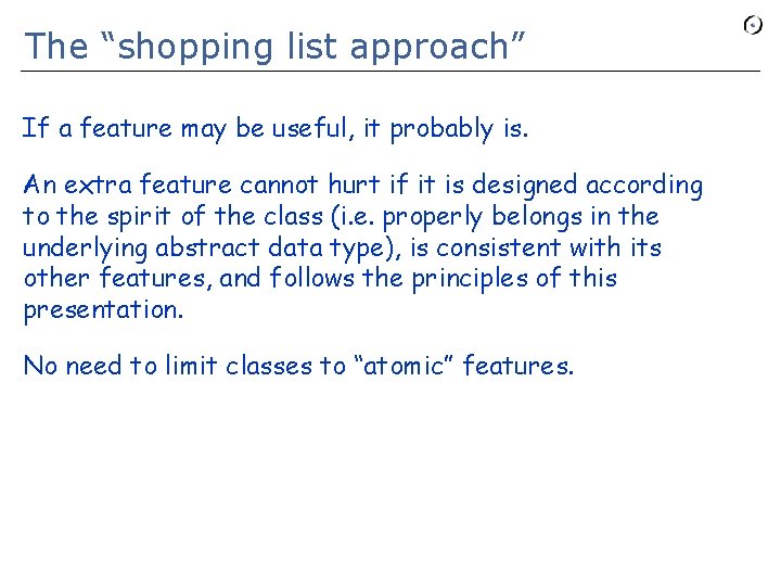 The “shopping list approach” If a feature may be useful, it probably is. An