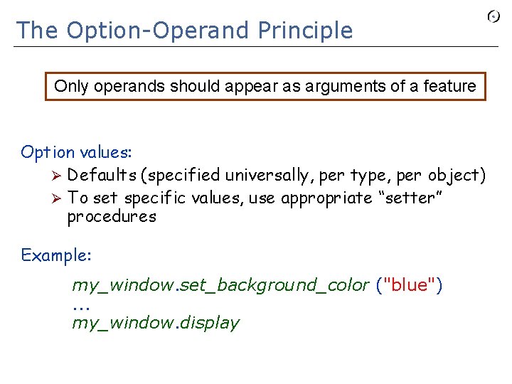 The Option-Operand Principle Only operands should appear as arguments of a feature Option values: