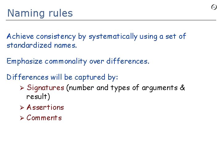 Naming rules Achieve consistency by systematically using a set of standardized names. Emphasize commonality