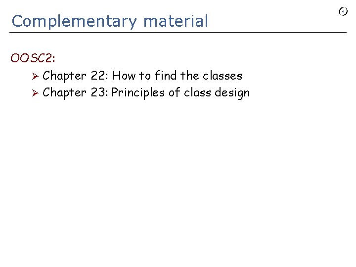 Complementary material OOSC 2: Ø Chapter 22: How to find the classes Ø Chapter