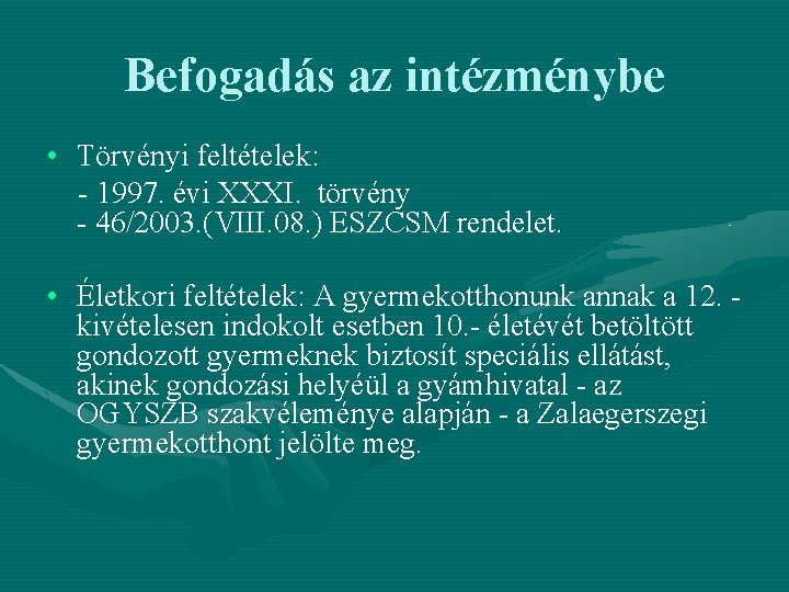 Befogadás az intézménybe • Törvényi feltételek: - 1997. évi XXXI. törvény - 46/2003. (VIII. Befogadás az intézménybe • Törvényi feltételek: - 1997. évi XXXI. törvény - 46/2003. (VIII.