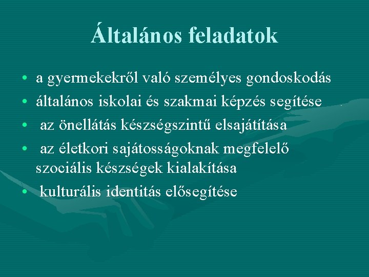 Általános feladatok • • a gyermekekről való személyes gondoskodás általános iskolai és szakmai képzés Általános feladatok • • a gyermekekről való személyes gondoskodás általános iskolai és szakmai képzés