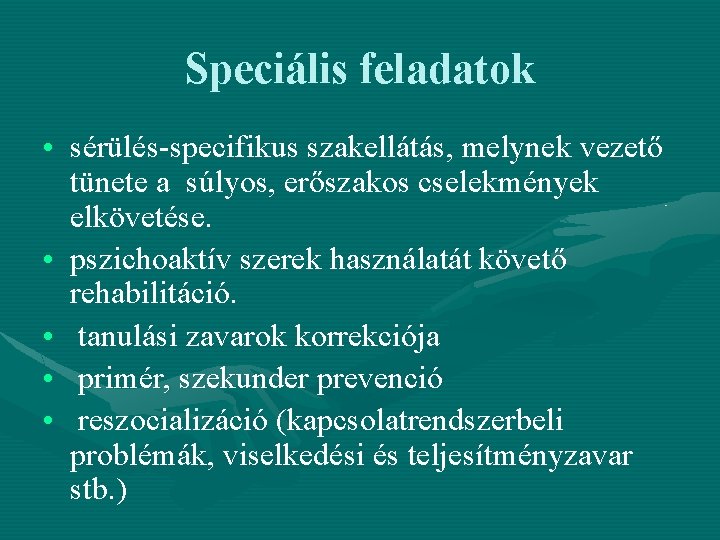 Speciális feladatok • sérülés-specifikus szakellátás, melynek vezető tünete a súlyos, erőszakos cselekmények elkövetése. • Speciális feladatok • sérülés-specifikus szakellátás, melynek vezető tünete a súlyos, erőszakos cselekmények elkövetése. •
