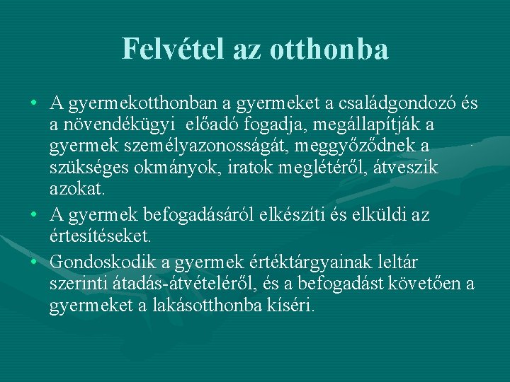 Felvétel az otthonba • A gyermekotthonban a gyermeket a családgondozó és a növendékügyi előadó Felvétel az otthonba • A gyermekotthonban a gyermeket a családgondozó és a növendékügyi előadó