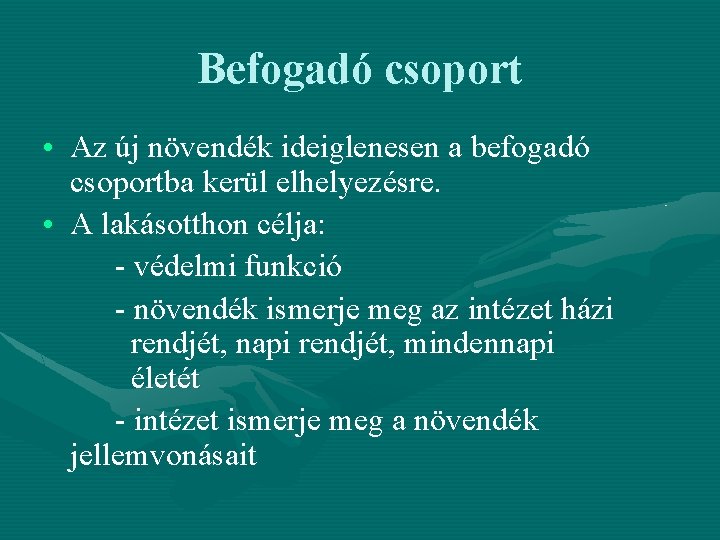 Befogadó csoport • Az új növendék ideiglenesen a befogadó csoportba kerül elhelyezésre. • A Befogadó csoport • Az új növendék ideiglenesen a befogadó csoportba kerül elhelyezésre. • A