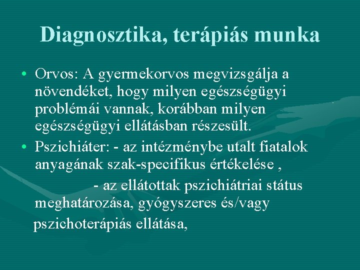 Diagnosztika, terápiás munka • Orvos: A gyermekorvos megvizsgálja a növendéket, hogy milyen egészségügyi problémái Diagnosztika, terápiás munka • Orvos: A gyermekorvos megvizsgálja a növendéket, hogy milyen egészségügyi problémái