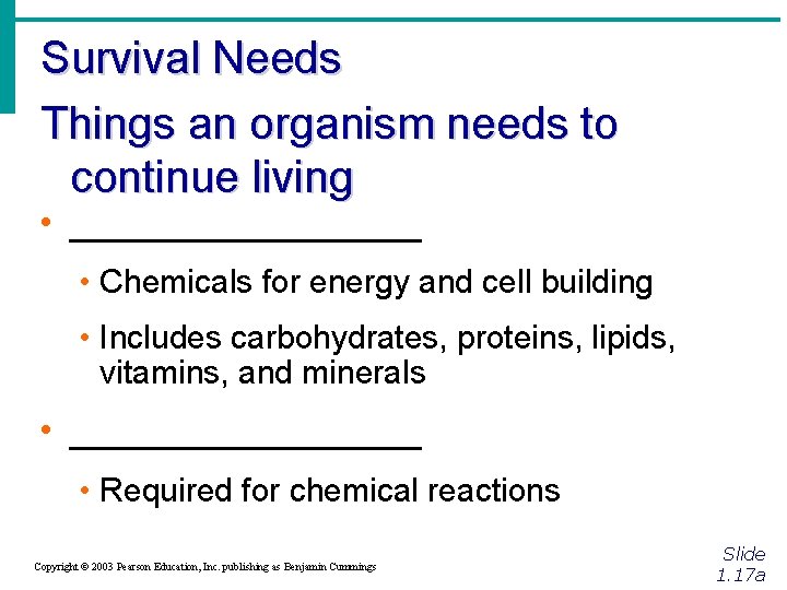 Survival Needs Things an organism needs to continue living • _________ • Chemicals for