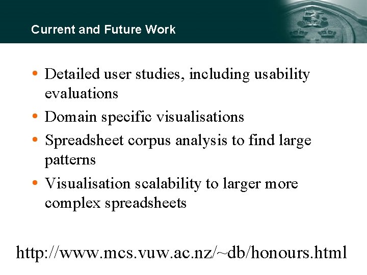 Current and Future Work Detailed user studies, including usability evaluations Domain specific visualisations Spreadsheet