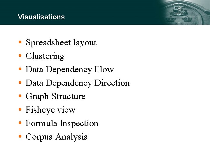 Visualisations Spreadsheet layout Clustering Data Dependency Flow Data Dependency Direction Graph Structure Fisheye view