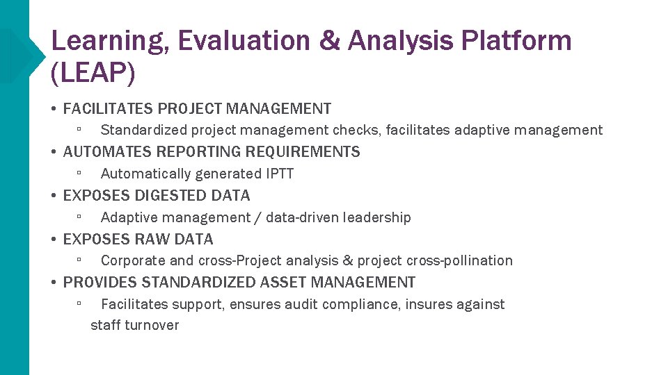 Learning, Evaluation & Analysis Platform (LEAP) • FACILITATES PROJECT MANAGEMENT ▫ Standardized project management