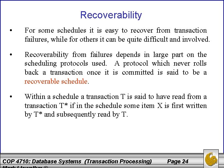 Recoverability • For some schedules it is easy to recover from transaction failures, while