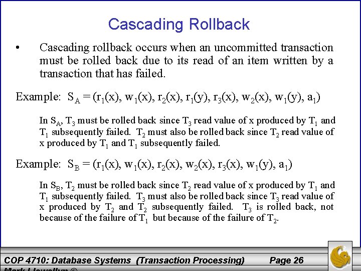 Cascading Rollback • Cascading rollback occurs when an uncommitted transaction must be rolled back
