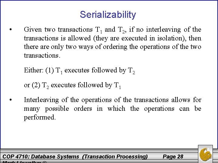 Serializability • Given two transactions T 1 and T 2, if no interleaving of