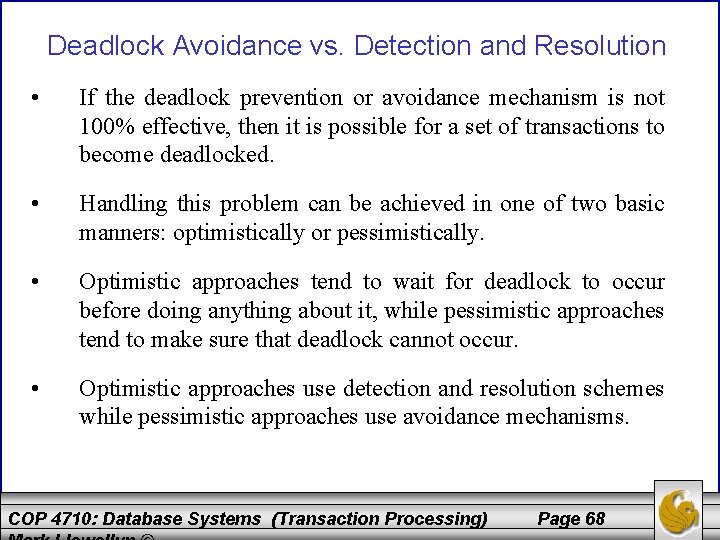 Deadlock Avoidance vs. Detection and Resolution • If the deadlock prevention or avoidance mechanism