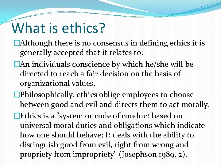 What is ethics? �Although there is no consensus in defining ethics it is generally