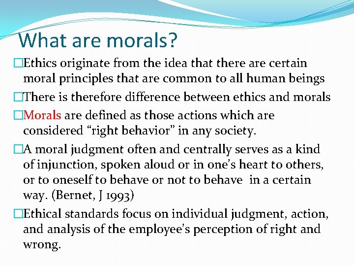 What are morals? �Ethics originate from the idea that there are certain moral principles